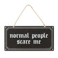 Normal People Scare Me Hanging Sign