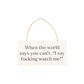 F*cking Watch Me! Sweary Hanging Sign