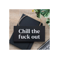Chill the F*ck Out Sweary Hanging Sign